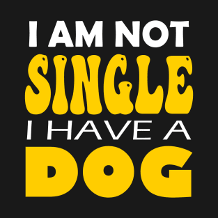 I'm Not Single I Have A Dog T-Shirt
