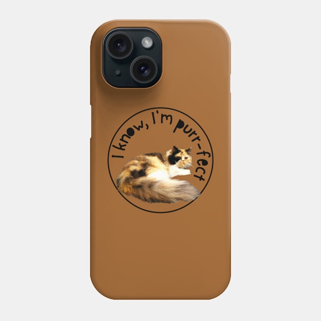 I KNOW, I'M PURRFECT Phone Case by always.lazy