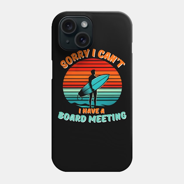 Sorry I Can't I have a Board Meeting Surfing graphic Phone Case by justingreen