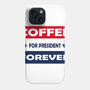 Coffee for President forever funny political election coffee design Phone Case