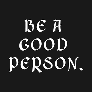 Be a good person T-Shirt