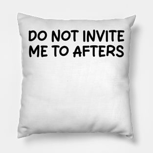 do not invite me to afters Pillow