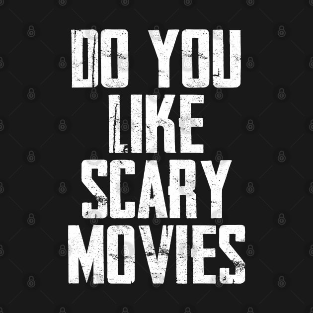 Do You Like Scary Movies by CultTees