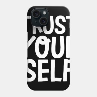 trust yourself Phone Case