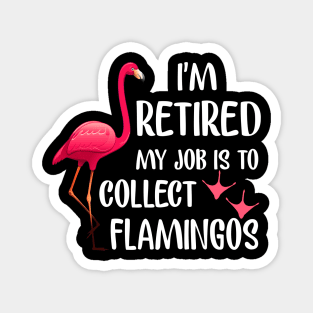 I_m Retired My Job Is To Collect Flamingos T-shirt Magnet