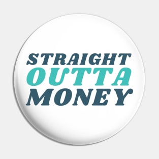 Straight Outta Money. Funny Sarcastic Cost Of Living Saying Pin