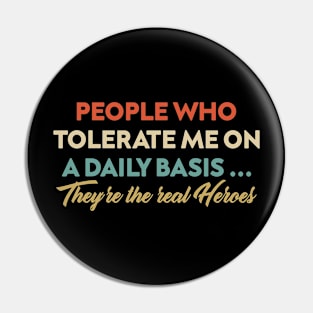 People Who Tolerate Me On A Daily Basis Real Heroes Pin