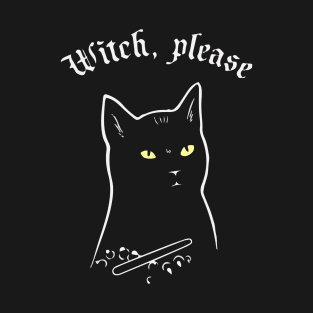 Witch, Please T-Shirt