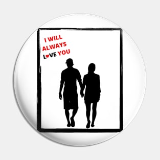 I Will Always Love You Pin