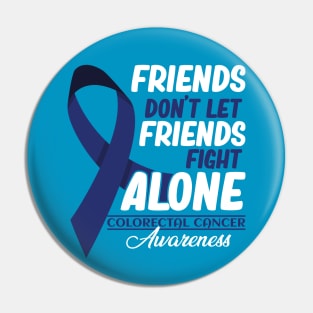 Friends Don't Let Friends Fight Alone Colorectal Cancer Pin