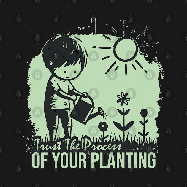 Trust The Process Of Your Planting by Trendsdk