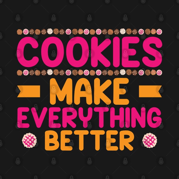 Cookies Make Everything Better Cookie Baker by Tom´s TeeStore