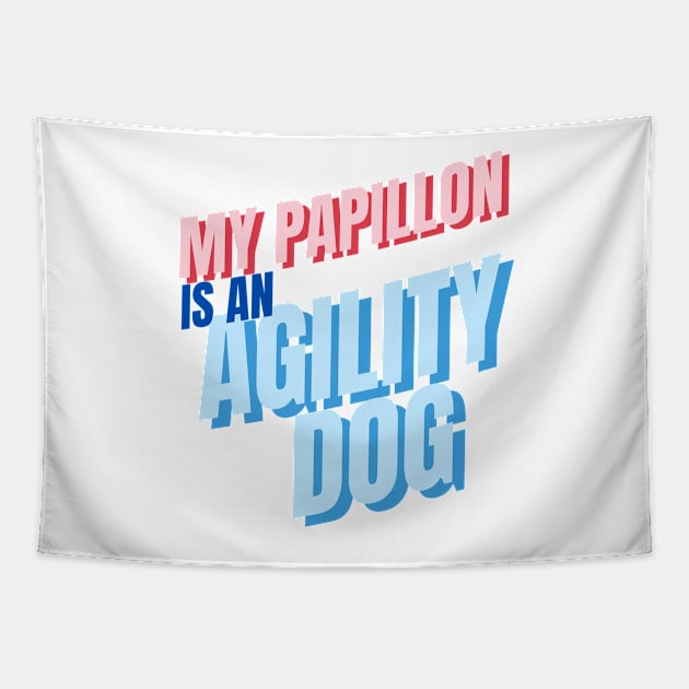 My Papillon is an agility dog Tapestry by pascaleagility