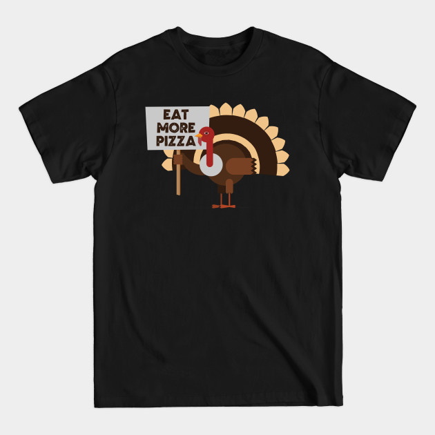 Discover Eat More Pizza, Turkey - Thanksgiving - T-Shirt