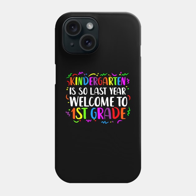 kindergarten Is So Last Year Welcome To 1st grade Phone Case by luisharun