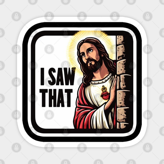 I SAW THAT Jesus MeMe Magnet by Plushism