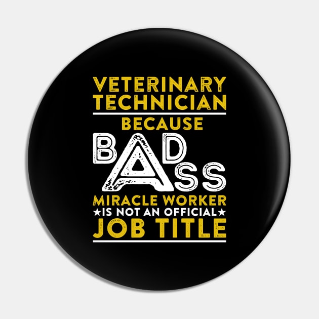 Veterinary Technician Because Badass Miracle Worker Is Not An Official Job Title Pin by RetroWave