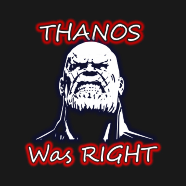 Thanos was right Heroes TShirt TeePublic