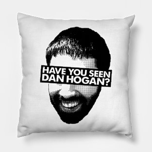 Have You seen Dan Hogan? (BLACK) Pillow