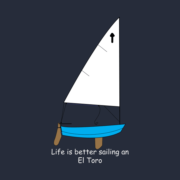 El Toro Sailboat - Life is better sailing an El Toro Dinghy by CHBB