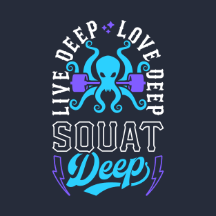 Live Deep Love Deep Squat Deep Kraken T-Shirt