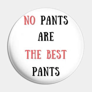 No pants are the best pants Pin