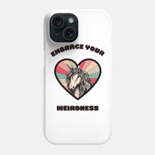 Embrace your weirdness - a cute unicorn Phone Case