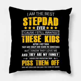 I AM THE BEST STEPDAD EVER CAUSE I STILL WANTED THESE KIDS AFTER I MET THEM T SHIRT Pillow
