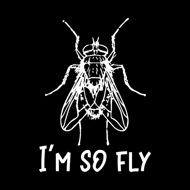 Insect I'm So Fly Funny Bug Lover by StacysCellar