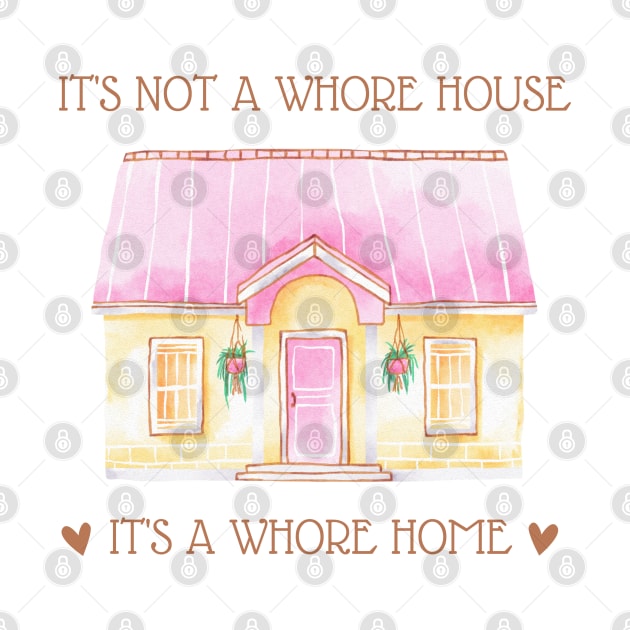 it's not a whore house it's a whore home by little-axii