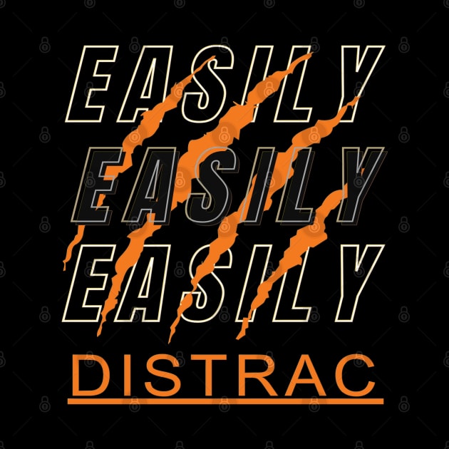 Easily Distrac by TeeText