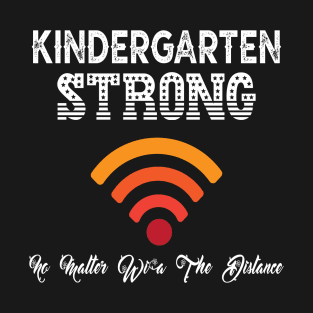 Kindergarten Strong No Matter Wifi The Distance T-Shirt