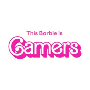 This Barbie is Gamers T-Shirt