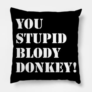 You Stupid Blody Donkey! Pillow