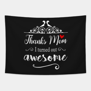 Thanks Mom I Turned Out Awesome - gift for Mom Tapestry