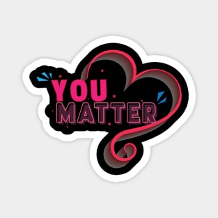 You matter - Inspirational Motivational Quote Magnet