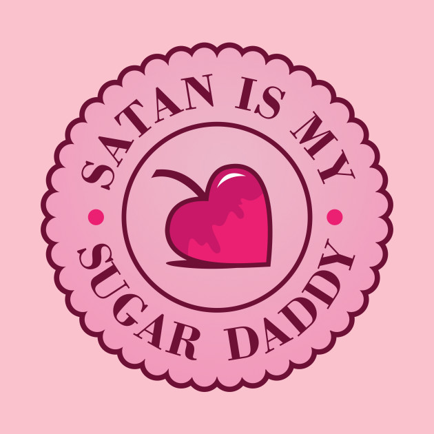 Satan Is My Sugar Daddy Satan Is My Sugar Daddy T Shirt Teepublic 2217