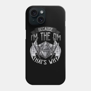 Because I'm The DM That's Why Phone Case