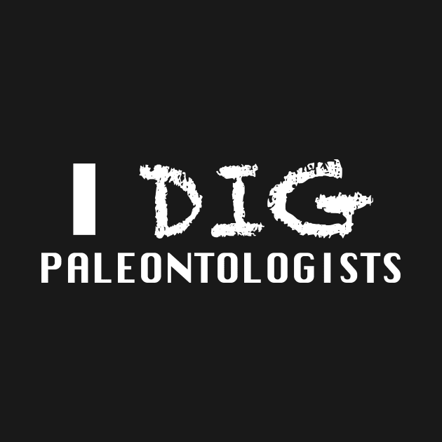 I Dig Paleontologists by koifish