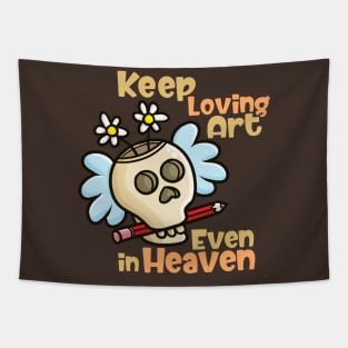 Keep Loving Art Even in Heaven Tapestry