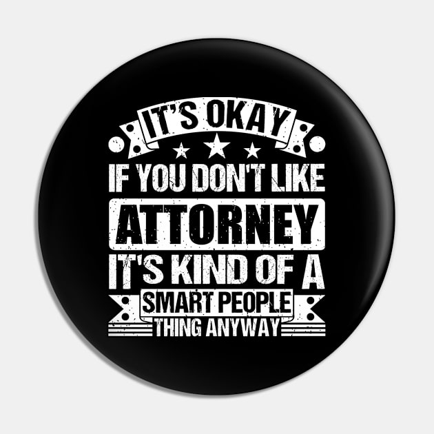 It's Okay If You Don't Like Attorney It's Kind Of A Smart People Thing Anyway Attorney Lover Pin by Benzii-shop 