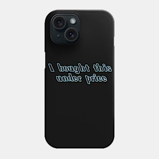 Under price t shirt Phone Case