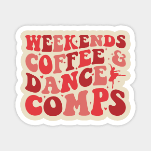 Weekends Coffee and Dance Comps - Funny Dance Mom Life Competition Dance Coach Dance Teacher Magnet