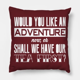 Would you like an adventure now-or shall we have our tea first Pillow