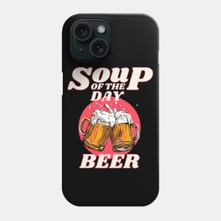 Soup of the Day is Beer Phone Case