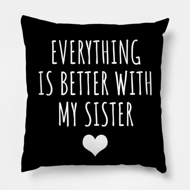 Everything Is Better With My Sister Pillow by LunaMay