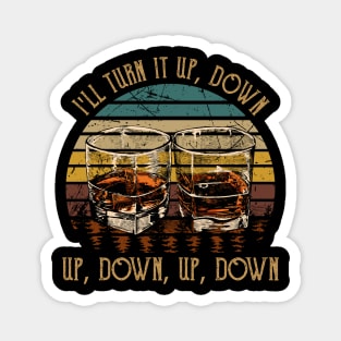 I'll Turn It Up, Down, Up, Down, Up, Down Whiskey Glasses Magnet