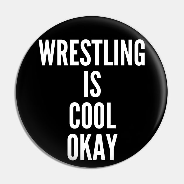 Wrestling is Cool Okay Pin by StayCreative