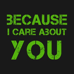 Because i care about you, StreetArt, design! T-Shirt