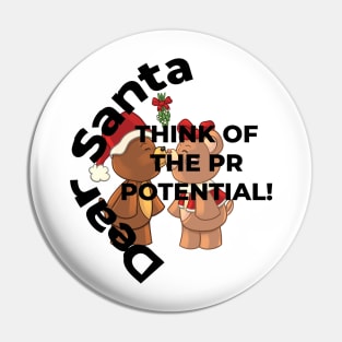 DEAR SANTA: THINK OF THE PR POTENTIAL Pin